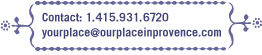 contact yourplace@ourplaceinprovence.com